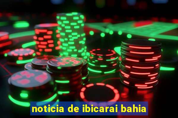 noticia de ibicarai bahia